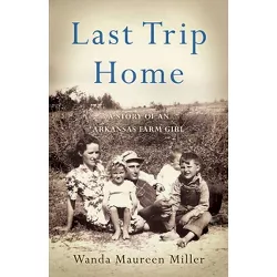 Last Trip Home - by  Wanda Maureen Miller (Paperback)