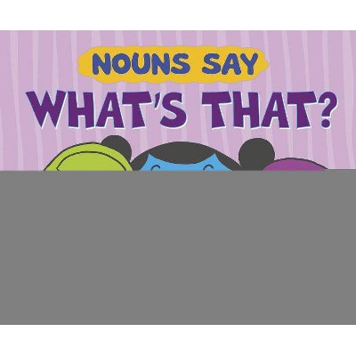 Nouns Say "what's That?" - (Word Adventures: Parts of Speech) by  Michael Dahl (Paperback)