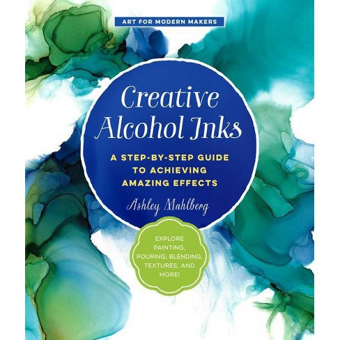Creative Alcohol Inks - (art For Modern Makers) By Ashley Mahlberg ...
