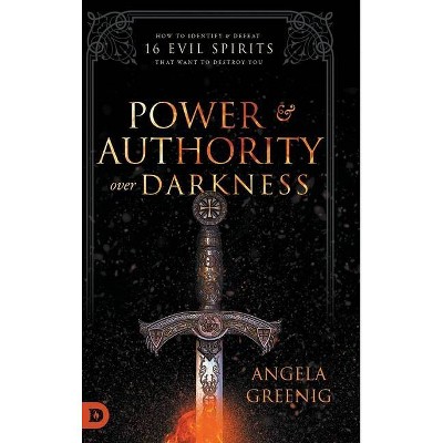  Power and Authority Over Darkness - by  Angela Greenig (Hardcover) 