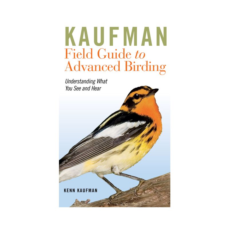 Kaufman Field Guide to Advanced Birding - (Kaufman Field Guides) by  Kenn Kaufman (Paperback), 1 of 2