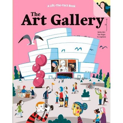 The Art Gallery - (Lift-The-Fact Books) by  Five Mile (Board Book)