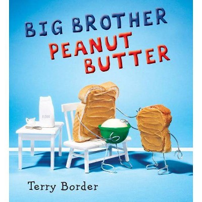 Big Brother Peanut Butter - by  Terry Border (Hardcover)