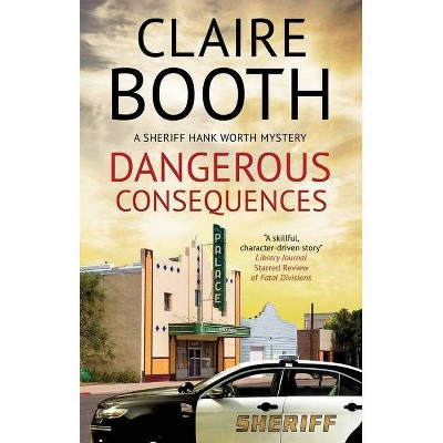 Dangerous Consequences - (Sheriff Hank Worth Mystery) by Claire Booth