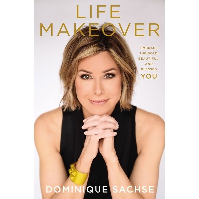Life Makeover - by Dominique Sachse