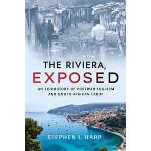 The Riviera, Exposed - (Histories and Cultures of Tourism) by  Stephen L Harp (Paperback) - 1 of 1