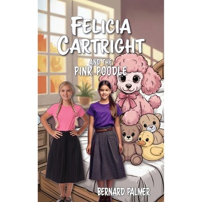 Felicia Cartright and the Pink Poodle - (The Felicia Cartright) by  Bernard Palmer (Paperback)