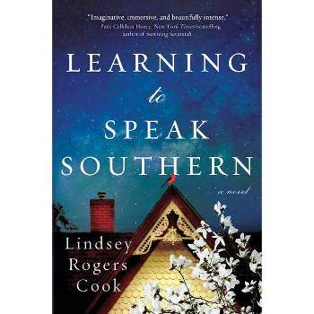 Learning to Speak Southern - by Lindsey Rogers Cook (Paperback)