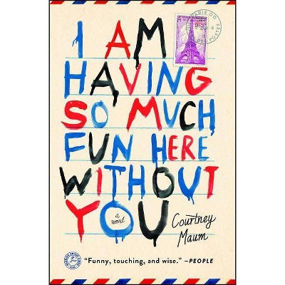 I Am Having So Much Fun Here Without You - by  Courtney Maum (Paperback)