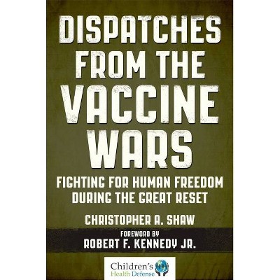 Dispatches from the Vaccine Wars - by  Christopher a Shaw (Hardcover)