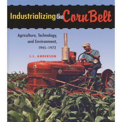 Industrializing the Corn Belt - by J L Anderson