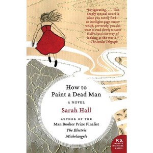 How to Paint a Dead Man - by  Sarah Hall (Paperback) - 1 of 1