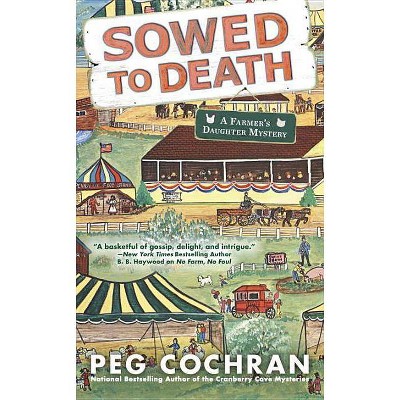  Sowed to Death - (Farmer's Daughter Mystery) by  Peg Cochran (Paperback) 