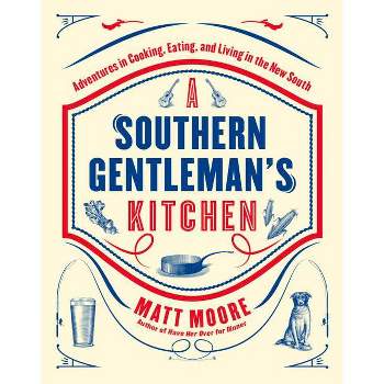 Southern Living a Southern Gentleman's Kitchen - by  Matt Moore (Hardcover)