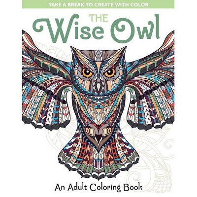 The Wise Owl: An Adult Coloring Book - (Take a Break to Create with Color) by  Spring House Press (Paperback)