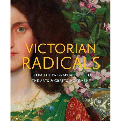 Victorian Radicals - by  Martin Ellis & Timothy Barringer & Victoria Osborne (Hardcover)