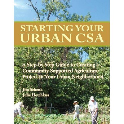 Starting Your Urban CSA - by  Jim Schenk & Julie Hotchkiss (Paperback)