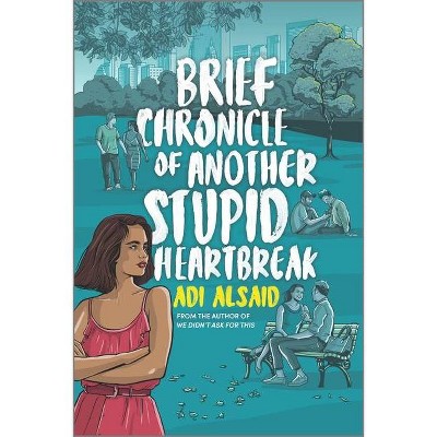 Brief Chronicle of Another Stupid Heartbreak - by  Adi Alsaid (Paperback)