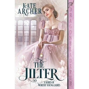The Jilter - (A Worthy Young Ladies) by  Kate Archer (Paperback) - 1 of 1