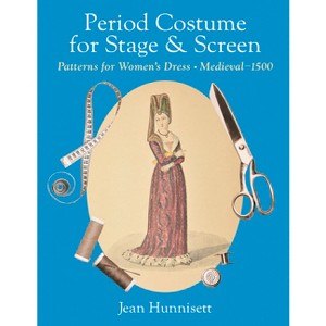 Period Costume for Stage & Screen - by  Jean Hunnisett (Hardcover) - 1 of 1