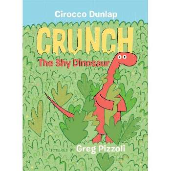 Crunch, the Shy Dinosaur -  by Cirocco Dunlap (Hardcover)