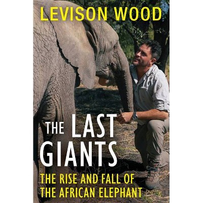 The Last Giants - by  Levison Wood (Paperback)