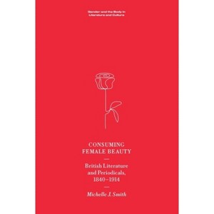 Consuming Female Beauty - (Gender and the Body in Literature and Culture) by  Michelle Smith (Paperback) - 1 of 1