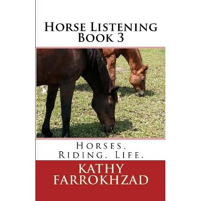 Horse Listening - Book 3 - (Horse Listening Collection) by  Kathy Farrokhzad (Paperback)