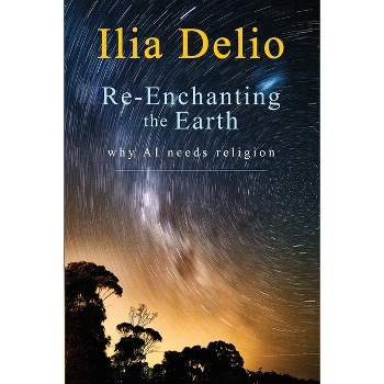 Re-Enchanting the Earth - by  Ilia Delio (Paperback)