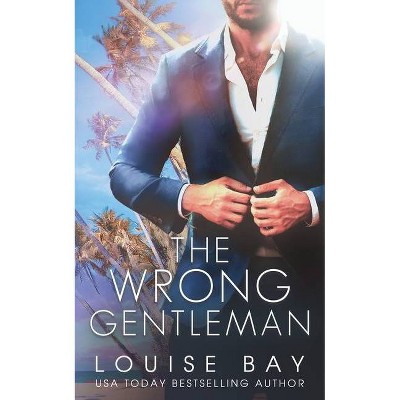 The Wrong Gentleman - (The Gentleman) by  Louise Bay (Paperback)