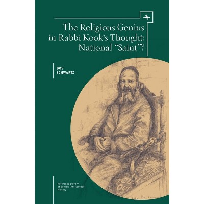 The Religious Genius in Rabbi Kook's Thought - (Reference Library of Jewish Intellectual History) by  Dov Schwartz (Paperback)