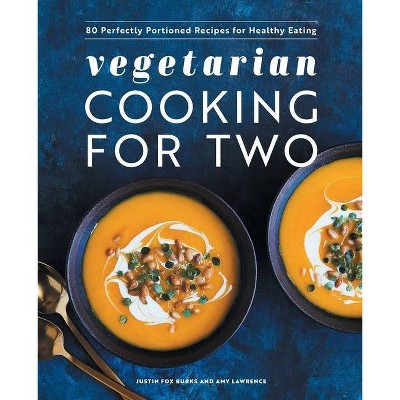 Vegetarian Cooking for Two - by  Justin Fox Burks & Amy Lawrence (Paperback)