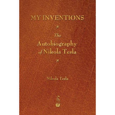 My Inventions - by  Nikola Tesla (Paperback)