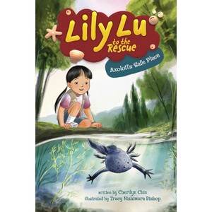 Axolotl's Safe Place - (Lily Lu to the Rescue) by  Cherilyn Chin (Paperback) - 1 of 1