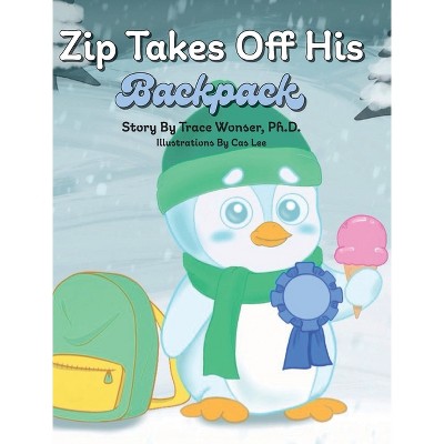 Zip Takes Off His Backpack - by  Trace Wonser (Hardcover)