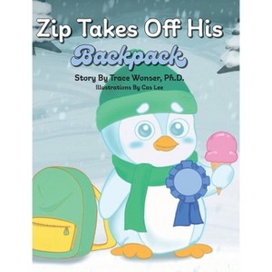 Zip Takes Off His Backpack - by  Trace Wonser (Hardcover) - 1 of 1