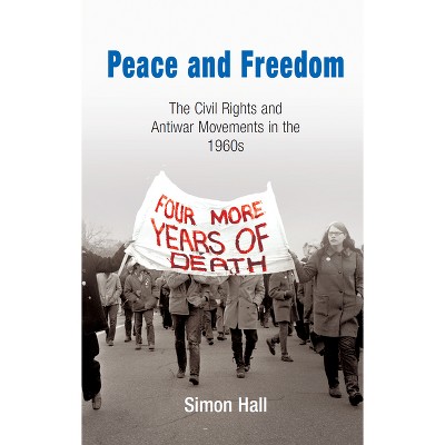 Peace and Freedom - (Politics and Culture in Modern America) by  Simon Hall (Paperback)