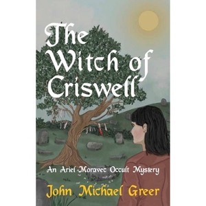 The Witch of Criswell - (Ariel Moravec Occult Detective) by  John Michael Greer (Paperback) - 1 of 1