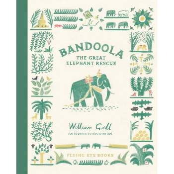 Bandoola: The Great Elephant Rescue - by  William Grill (Hardcover)