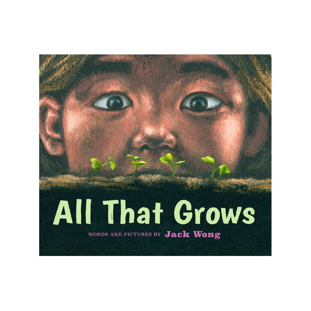 All That Grows - by Jack Wong (Hardcover)