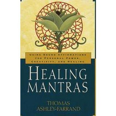 Healing Mantras - by  Thomas Ashley-Farrand (Paperback)