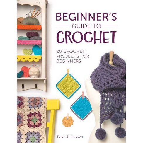 Beginner's Guide To Crochet - By Sarah Shrimpton (paperback) : Target