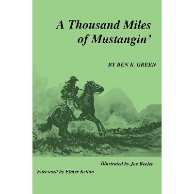 A Thousand Miles of Mustangin - by  Ben K Green (Paperback)