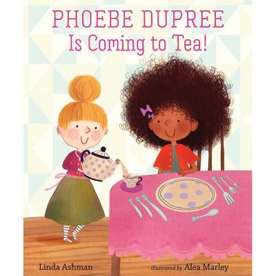 Phoebe Dupree Is Coming to Tea! - by  Linda Ashman (Hardcover)