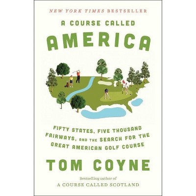 A Course Called America - by  Tom Coyne (Hardcover)
