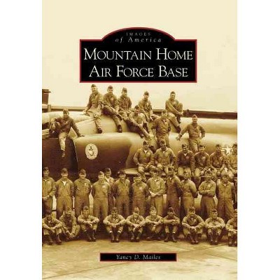 Mountain Home Air Force Base - by Yancy D. Mailes (Paperback)