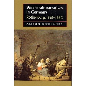 Witchcraft Narratives in Germany - (Studies in Early Modern European History) by  Alison Rowlands (Paperback) - 1 of 1