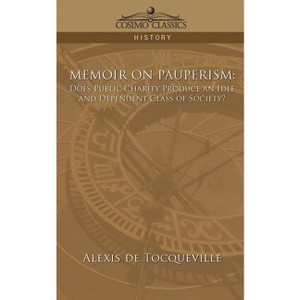 Memoir on Pauperism - by  Alexis de Tocqueville & Alexis De Tocqueville (Paperback) - 1 of 1