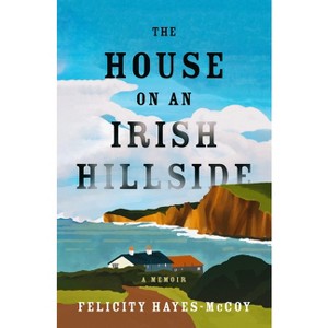 The House on an Irish Hillside - by  Felicity Hayes-McCoy (Paperback) - 1 of 1