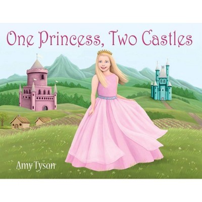 One Princess, Two Castles - by  Amy Tyson (Hardcover)